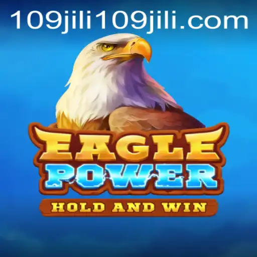 Unleashing the Adventure: A Deep Dive into EaglePower and 109jili