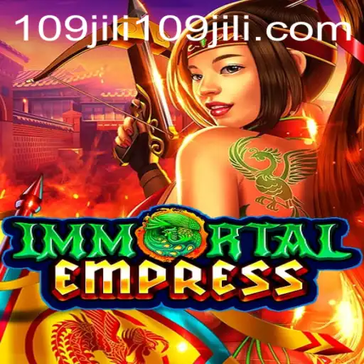 ImmortalEmpress: Unveiling the Mystical Realm with 109jili