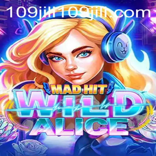 Discover the Fascinating World of MadHitWildAlice 109jili