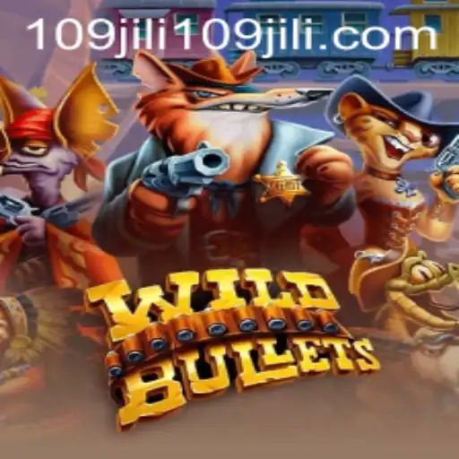 Discover the Thrilling World of WildBullets with 109jili