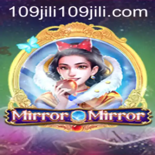 MirrorMirror: Enter the Enchanting Realm of 109jili