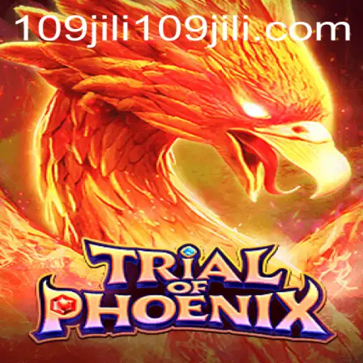 Trial of Phoenix: A New Era in Gaming with 109jili